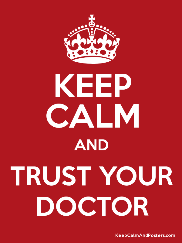 Keep calm and trust the doctor